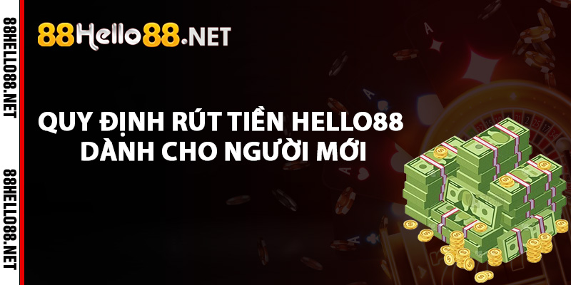 Rút Tiền Hello88 - Hướng Dẫn Xử Lý Giao Dịch Nhanh Chóng 2 Quy định rút tiền Hello88 dành cho người mới