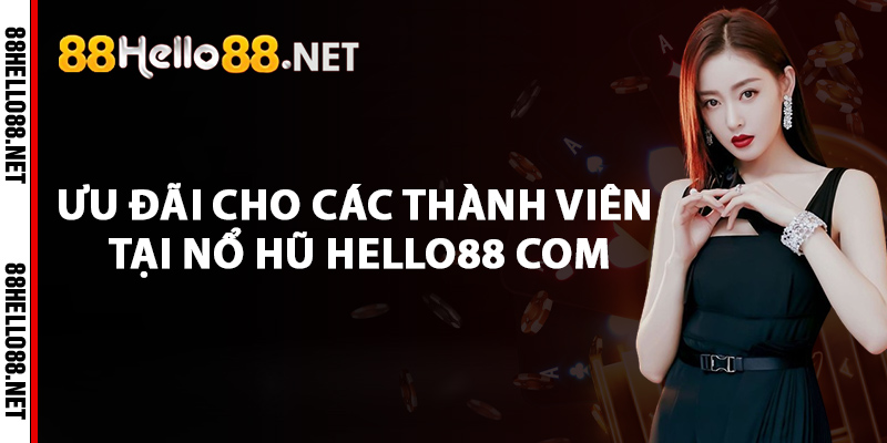Nổ Hũ Hello88 com - Nền Tảng Quay Hũ Tặng Tiền Thật 3 Ưu đãi cho các thành viên tại nổ hũ Hello88 com