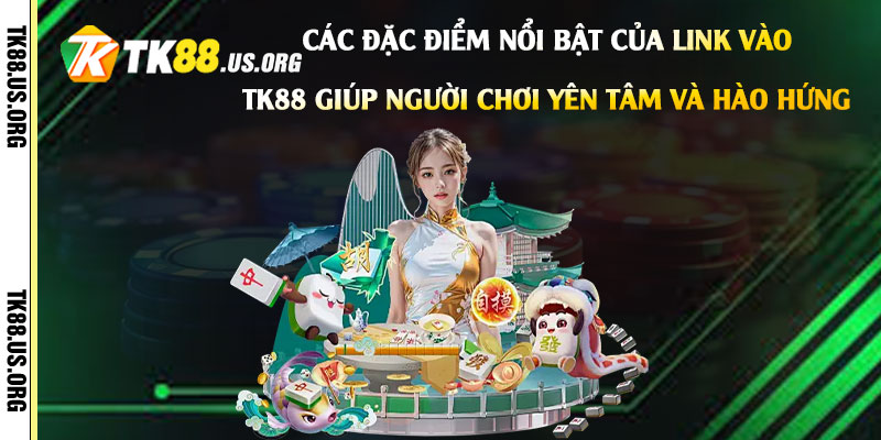 Link Vào Tk88 - Nhà Cái Tk88 Kỳ Cực Nhất Chuyên Phát Khuyến Mãi 3 Các-đặc-điểm-nổi-bật-của-Link-vào-Tk88-giúp-người-chơi-yên-tâm-và-hào-hứng
